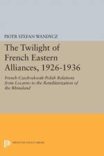 The Twilight of French Eastern Alliances, 1926-1936 af Piotr Stefan Wandycz