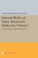 Selected Works of Yakov Borisovich Zeldovich, Volume I af Yakov Borisovich Zeldovich