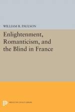 Enlightenment, Romanticism, and the Blind in France af William R. Paulson