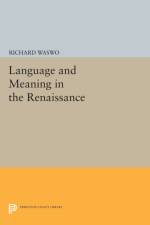 Language and Meaning in the Renaissance af Richard Waswo