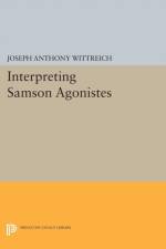 Interpreting SAMSON AGONISTES af Joseph Anthony Wittreich