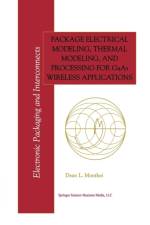 Package Electrical Modeling, Thermal Modeling, and Processing for GaAs Wireless Applications af Dean L. Monthei