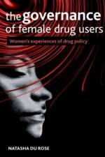 The Governance of Female Drug Users af Natasha (University of Roehampton) Du Rose