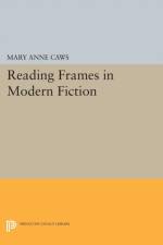 Reading Frames in Modern Fiction af Mary Anne Caws