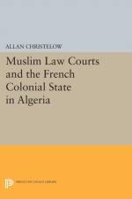 Muslim Law Courts and the French Colonial State in Algeria af Allan Christelow
