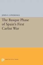 The Basque Phase of Spain's First Carlist War af John F. Coverdale