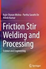 Friction Stir Welding and Processing af Rajiv Sharan Mishra