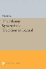 The Islamic Syncretistic Tradition in Bengal af Asim Roy