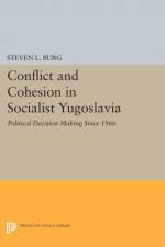 Conflict and Cohesion in Socialist Yugoslavia af Steven L. Burg