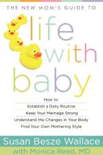 The New Mom`s Guide to Life with Baby af Susan Besze Wallace