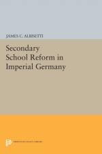 Secondary School Reform in Imperial Germany af James C. Albisetti