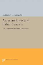 Agrarian Elites and Italian Fascism af Anthony L. Cardoza