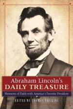 Abraham Lincoln`s Daily Treasure – Moments of Faith with America`s Favorite President af Thomas Freiling