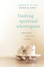 Finding Spiritual Whitespace – Awakening Your Soul to Rest af Bonnie Gray