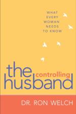 The Controlling Husband – What Every Woman Needs to Know af Dr. Ron Welch