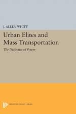 Urban Elites and Mass Transportation af J. Allen Whitt