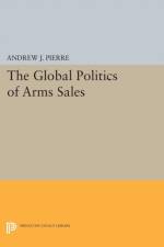 The Global Politics of Arms Sales af Andrew J. Pierre