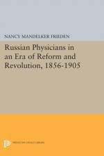 Russian Physicians in an Era of Reform and Revolution, 1856-1905