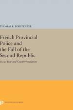 French Provincial Police and the Fall of the Second Republic af Thomas R. Forstenzer