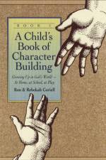 A Child`s Book of Character Building, Book 1 – Growing Up in God`s World–at Home, at School, at Play af Ron Coriell