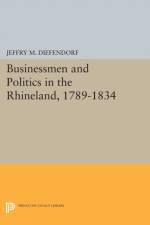 Businessmen and Politics in the Rhineland, 1789-1834 af Jeffry M. Diefendorf