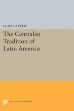 The Centralist Tradition of Latin America af Claudio Veliz