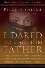 I Dared to Call Him Father – The Miraculous Story of a Muslim Woman`s Encounter with God af Bilquis Sheikh
