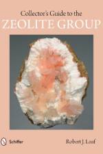 Collector's Guide to the Zeolite Group af Robert J. Lauf