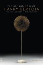 The Life and Work of Harry Bertoia af Celia Bertoia