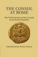 The Consul at Rome af Francisco (Universidad de Zaragoza) Pina Polo