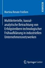 Multikriterielle, Kausalanalytische Betrachtung Von Erfolgstreibern Technologischer Fruhaufklarung in Industriellen Unternehmensnetzwerken af Martina Renate Friessem