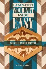 Laminated Wood Art Made Easy af Stephen Carey
