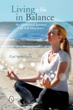 Living a Life in Balance: An Elemental Journey of Self-Discovery af Cael SpiritHawk