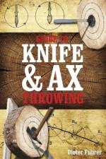 Guide to Knife & Ax Throwing af Dieter Fuhrer