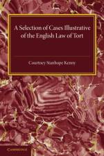 A Selection of Cases Illustrative of the English Law of Tort af Courtney Stanhope Kenny