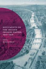 Documents on the Second French Empire, 1852-1870 af Roger Price