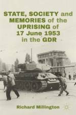 State, Society and Memories of the Uprising of 17 June 1953 in the GDR af R. Millington