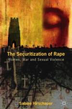 The Securitization of Rape af S. Hirschauer