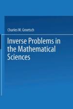 Inverse Problems in the Mathematical Sciences af Charles W. Groetsch
