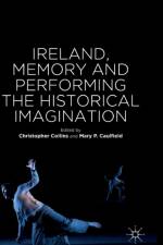 Ireland, Memory and Performing the Historical Imagination af Mary P. Caulfield