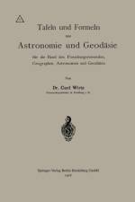 Tafeln Und Formeln Aus Astronomie Und Geodasie Fur Die Hand Des Forschungsreisenden, Geographen, Astronomen Und Geodaten af Carl Wilhelm Wirtz