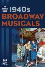 The Complete Book of 1940s Broadway Musicals af Dan Dietz