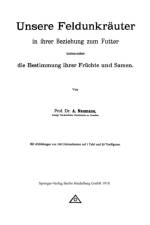 Unsere Feldunkrauter in Ihrer Beziehung Zum Futter, Insbesondere Die Bestimmung Ihrer Fruchte Und Samen af Arno Neumann