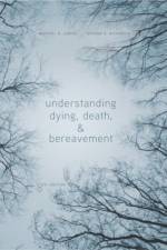 Understanding Dying, Death, and Bereavement af Michael (St. Olaf College) Leming