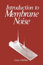 Introduction to Membrane Noise af Louis J. DeFelice