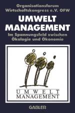 Umweltmanagement Im Spannungsfeld Zwischen OEkologie Und OEkonomie af Ofw Organisationsforum Wirtschaftskongress E V