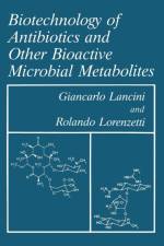 Biotechnology of Antibiotics and Other Bioactive Microbial Metabolites af G. Lancini