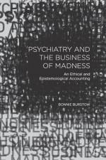 Psychiatry and the Business of Madness af B. Burstow