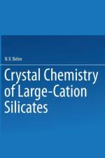 Crystal Chemistry of Large-Cation Silicates / Kristallokhimiya Silikatov S Krupnymi Kationami / af Acad. N. V. Belov