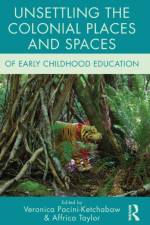 Unsettling the Colonial Places and Spaces of Early Childhood Education